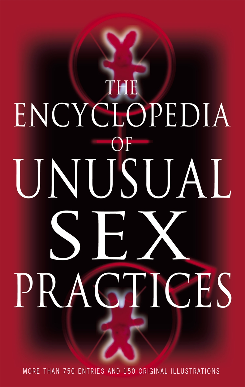 Encyclopedia Of Unusual Sex Practices By Brenda Love Hachette Uk 