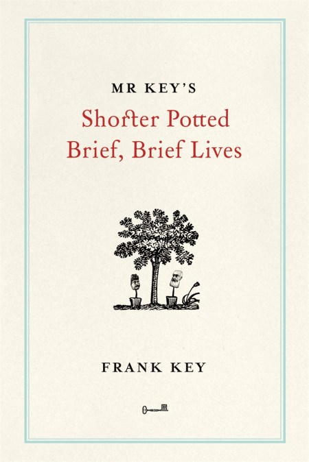 Mr Key’s Shorter Potted Brief, Brief Lives
