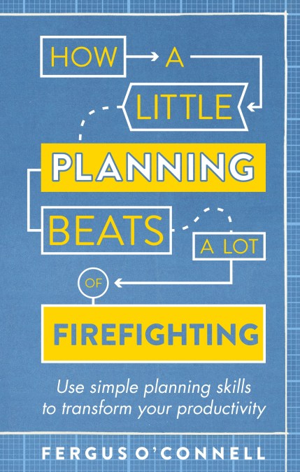 How a Little Planning Beats a Lot of Firefighting