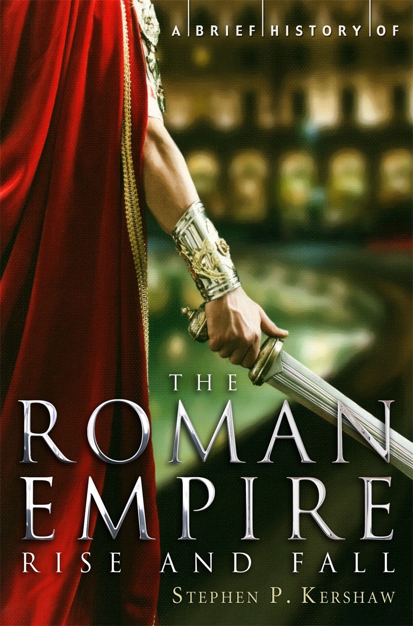 A Brief History of the Roman Empire by Stephen P. Kershaw Hachette UK