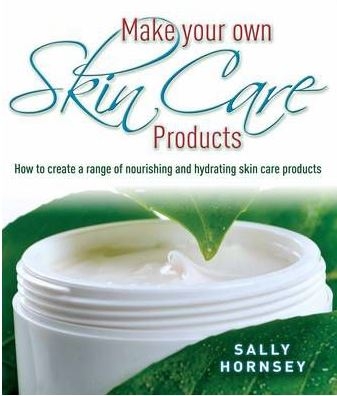 Make Your Own Skin Care Products By Sally Hornsey Hachette Uk
