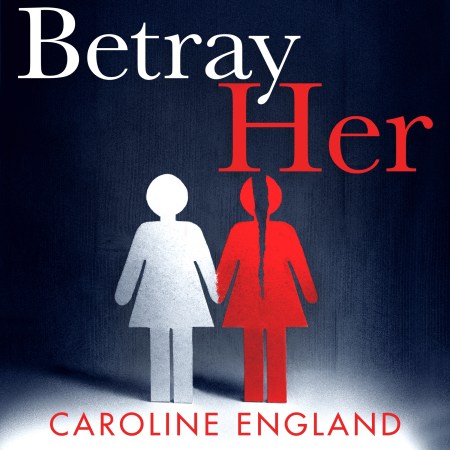 Betray Her: The new gripping psychological thriller by the bestselling author of My Husband's Lies
