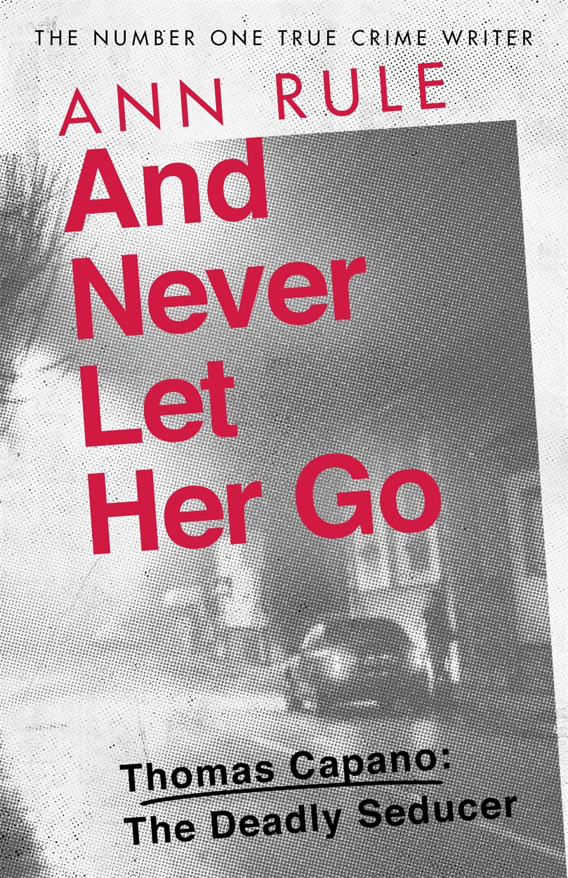 ann rule and never let her go ann rule and never let her go