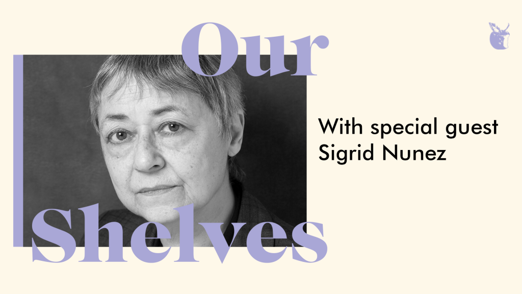 Ourshelves with Sigrid Nunez