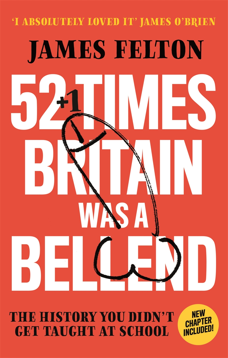52 Times Britain was a Bellend by James Felton Hachette UK