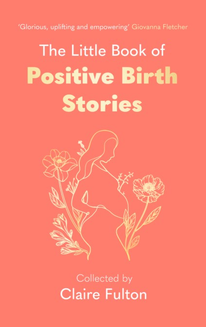 The Little Book of Positive Birth Stories