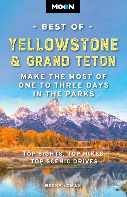 Moon Best of Yellowstone & Grand Teton (Third Edition)