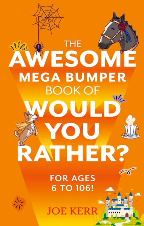 The Awesome Mega Bumper Book of Would You Rather? for ages 6 to 106!